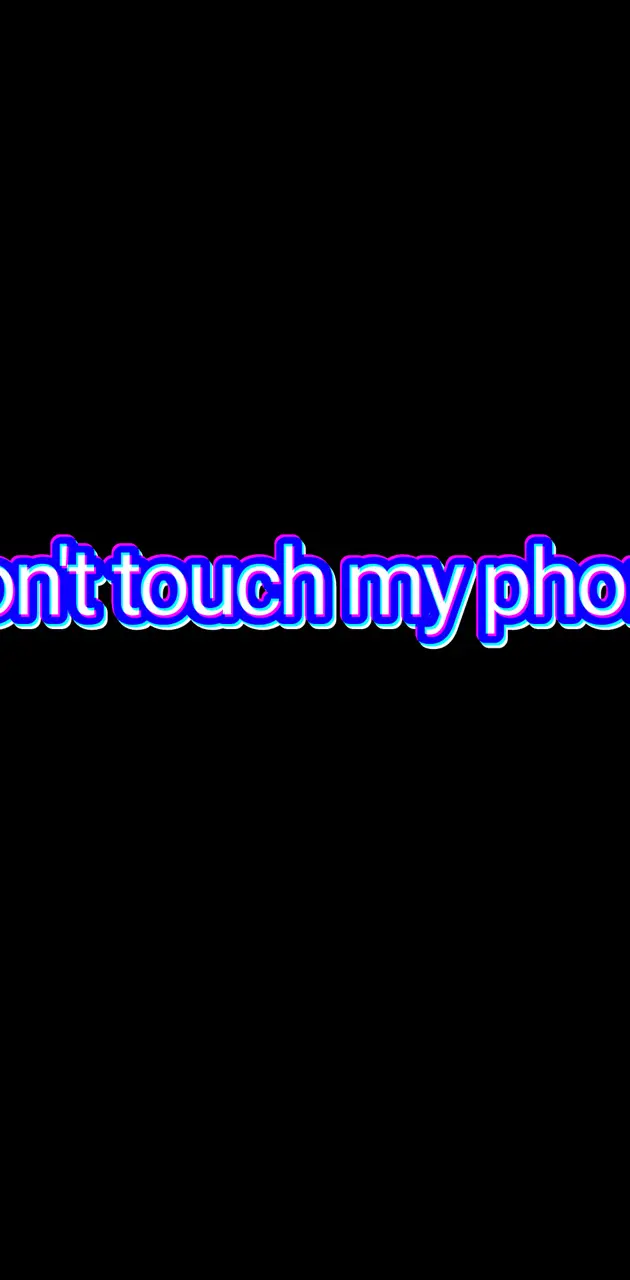 Dont touch my phone