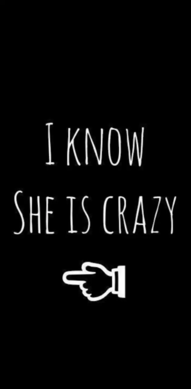 I Know She Is Crazy