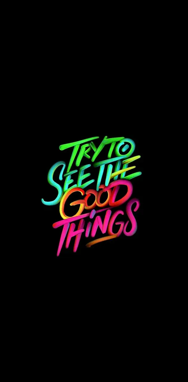 See the good things