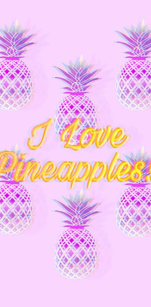 I love pineapples