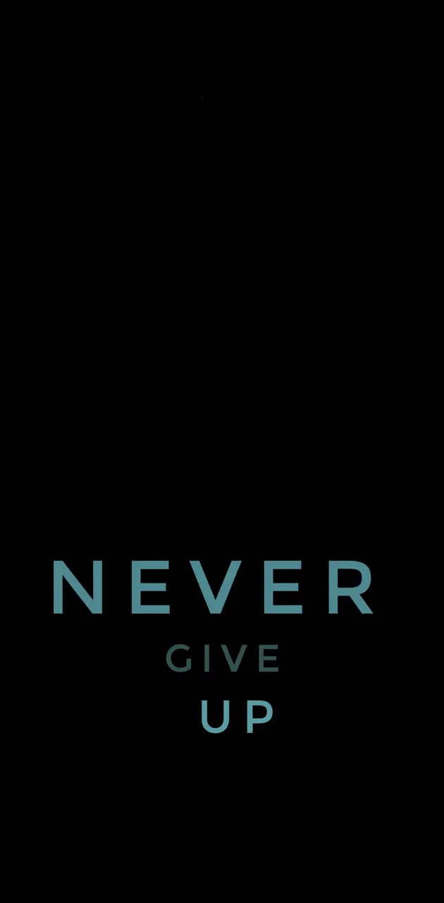 NEVER GIVE UO