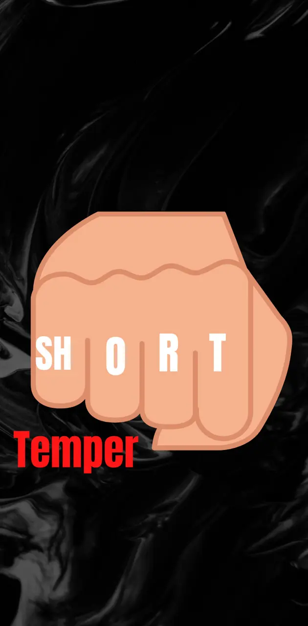 SHORT temper