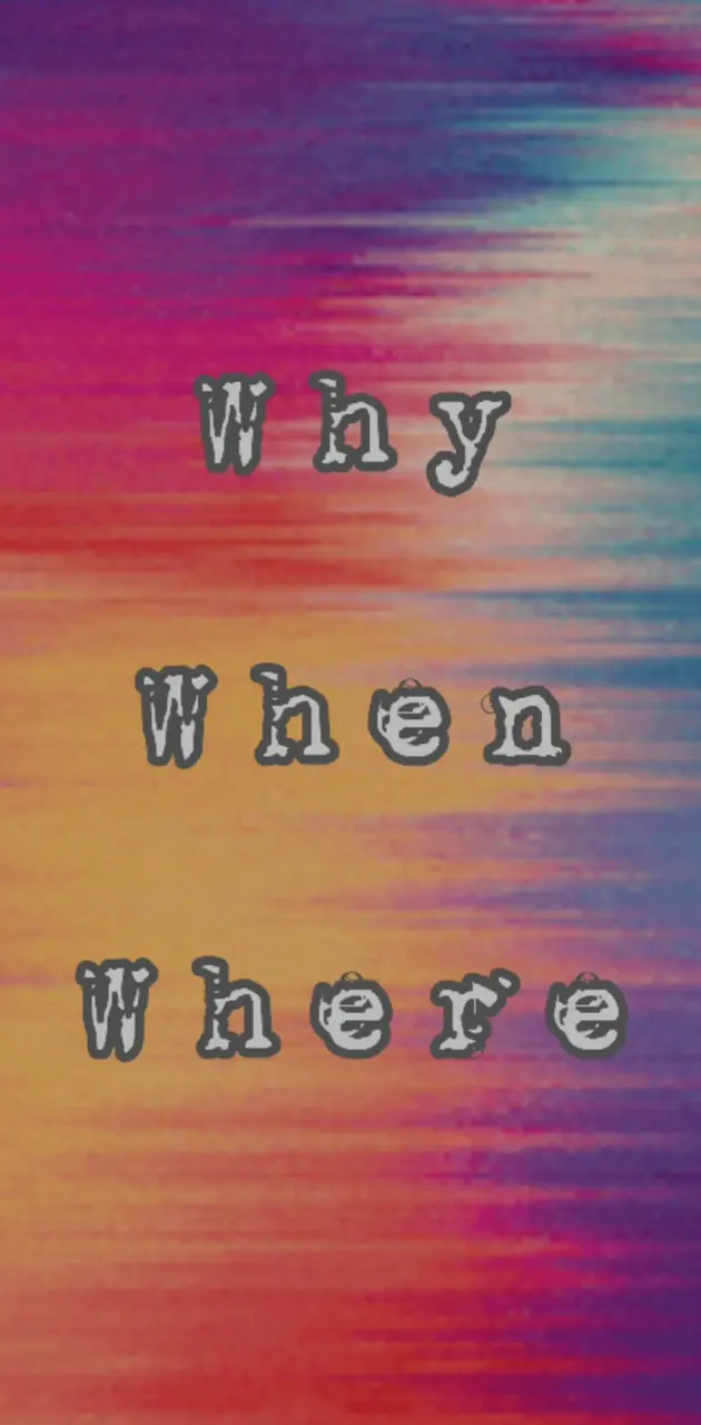 Why When Where 