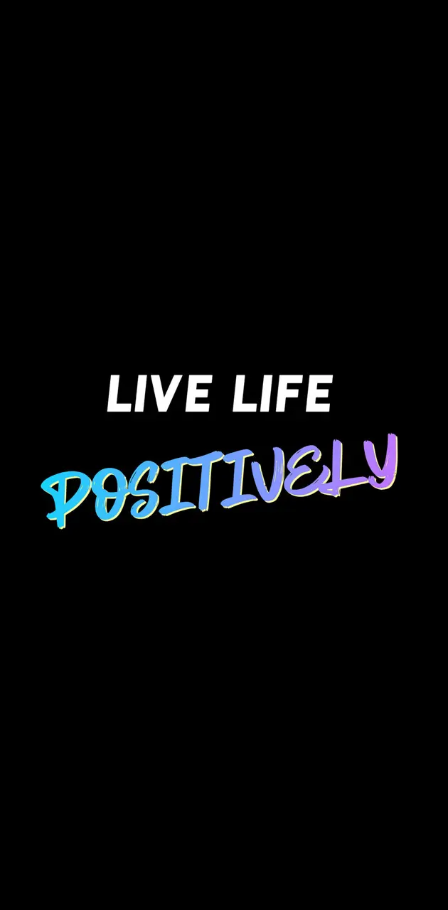 Live life positive