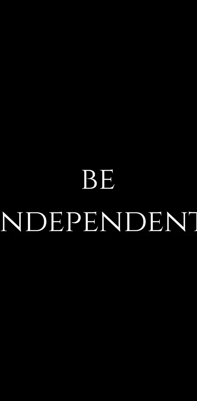 Be independent