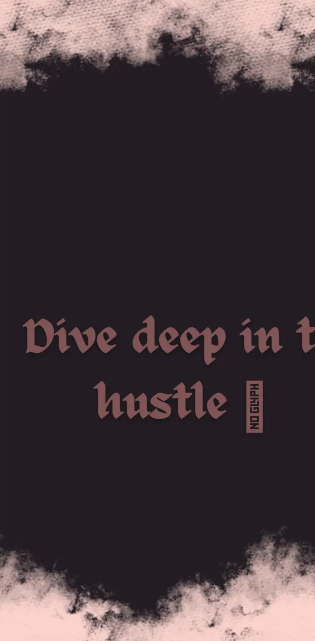 Dive deep in to hustle