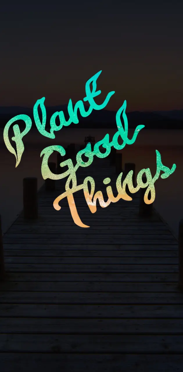 Plant Good Things