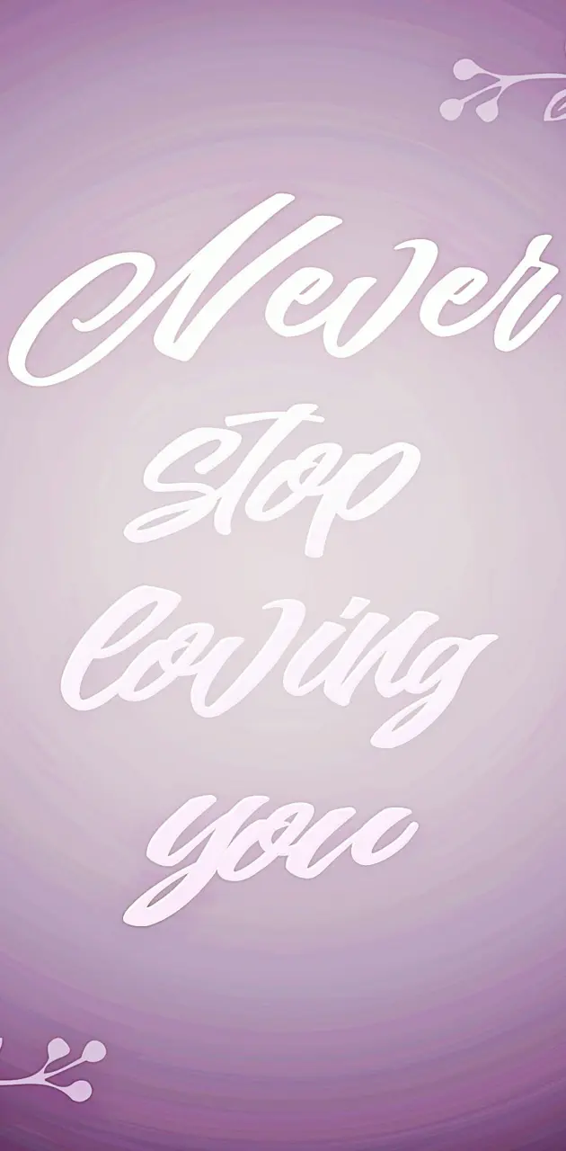 Never stop Loving