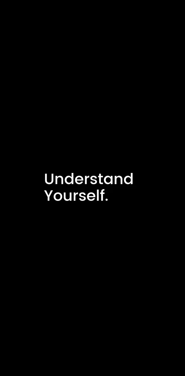 Understand Yourself.