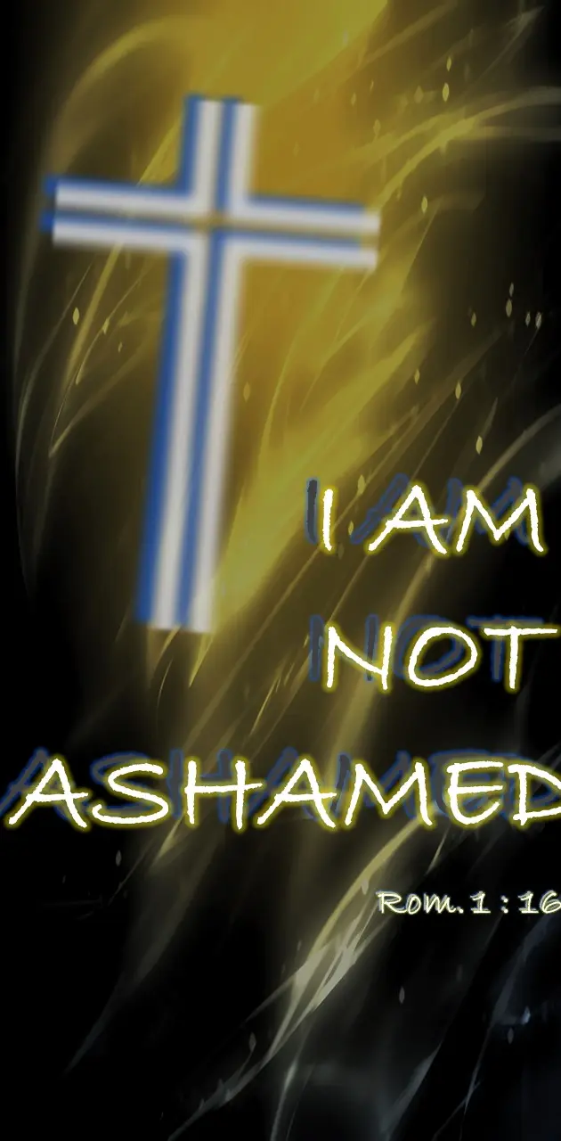 I am not ashamed