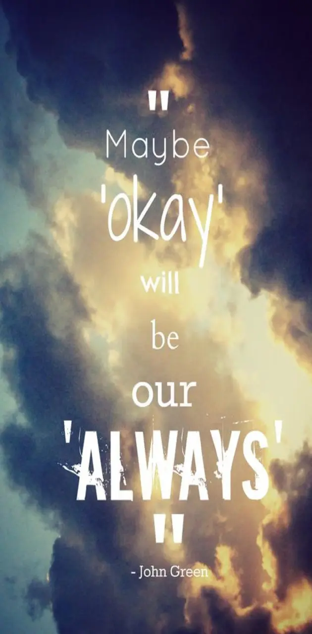 Okay  will be Always