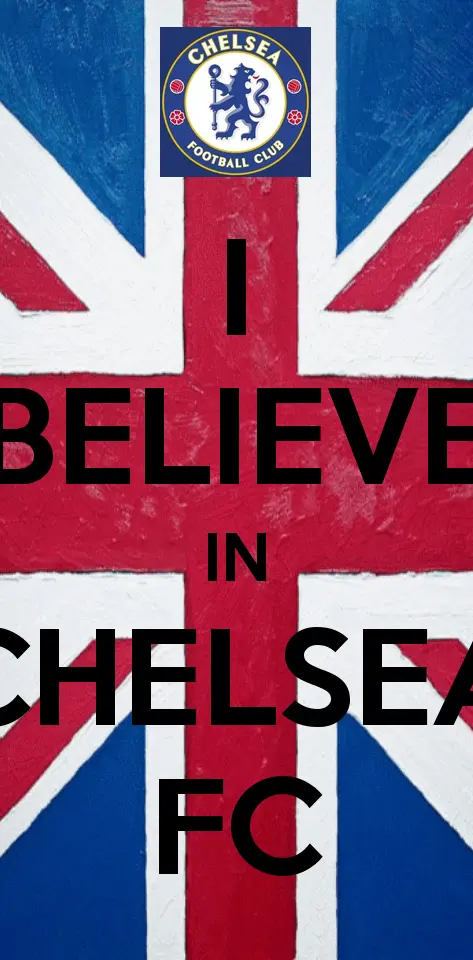 I believe in Chelsea