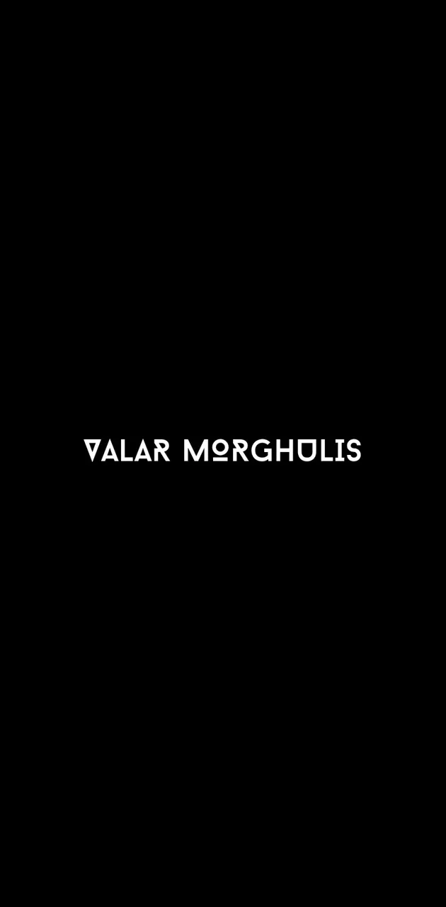 VALAR MORGHULIS 