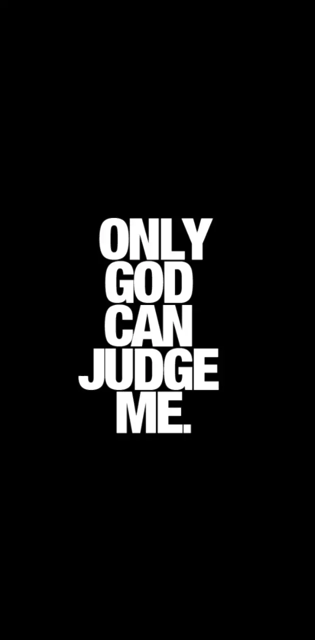 Only god can judgeme