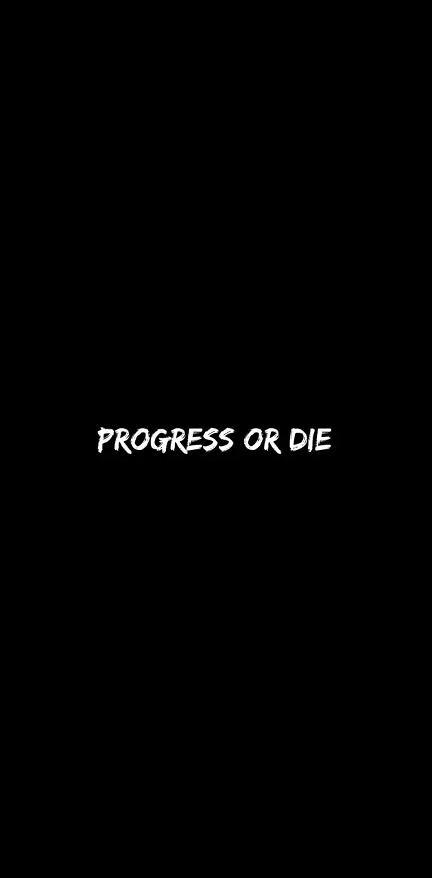 Progress or die