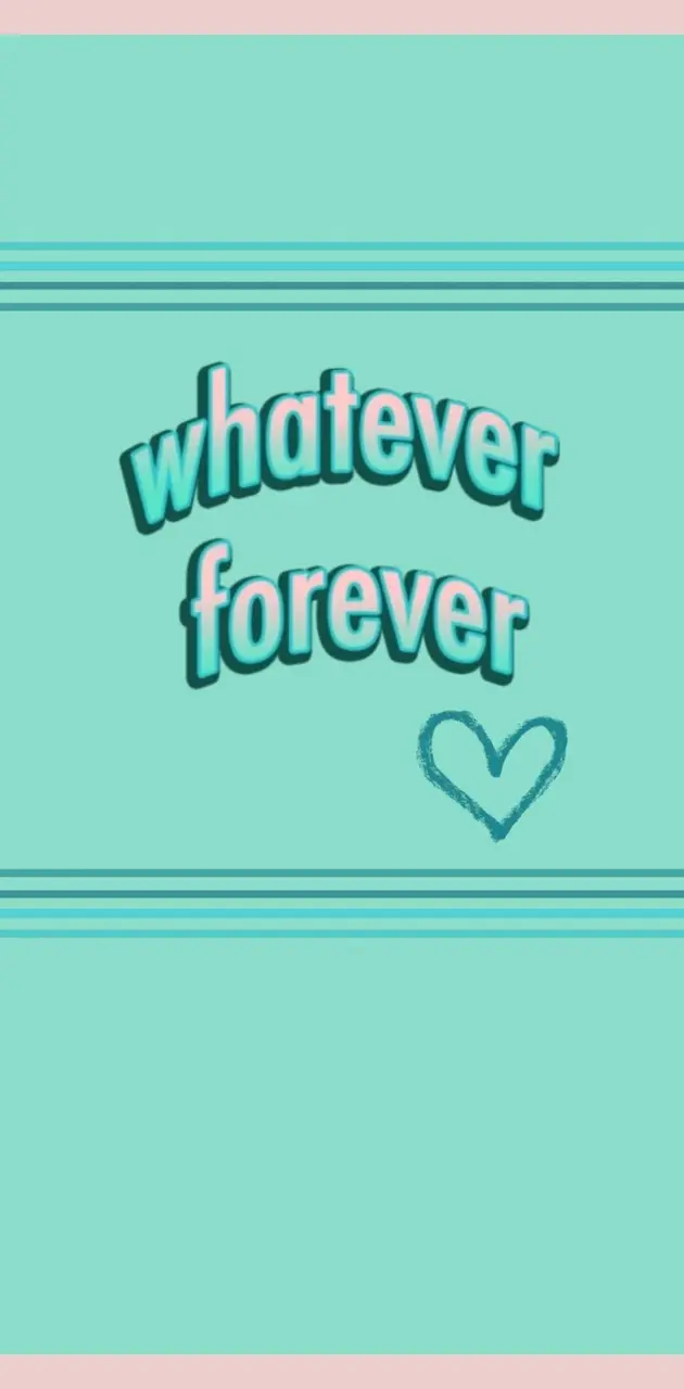 Whatever forever 
