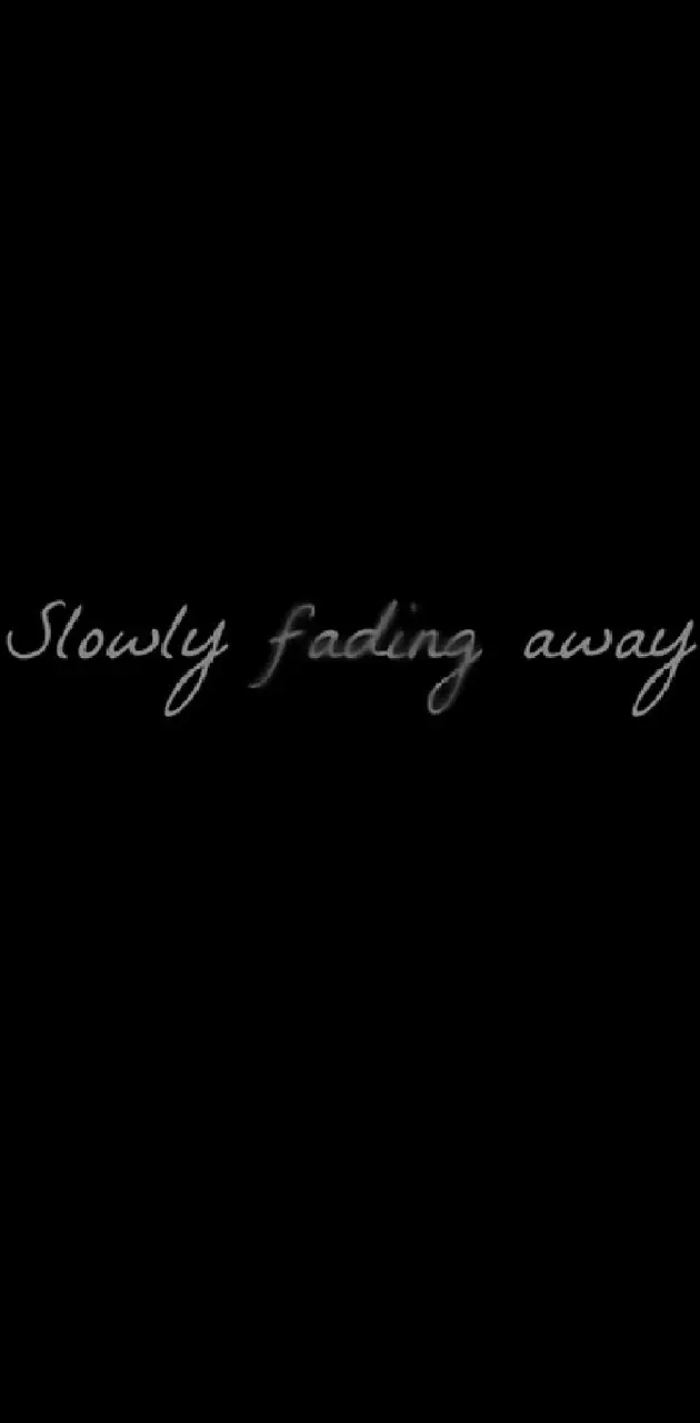 slowly fading away