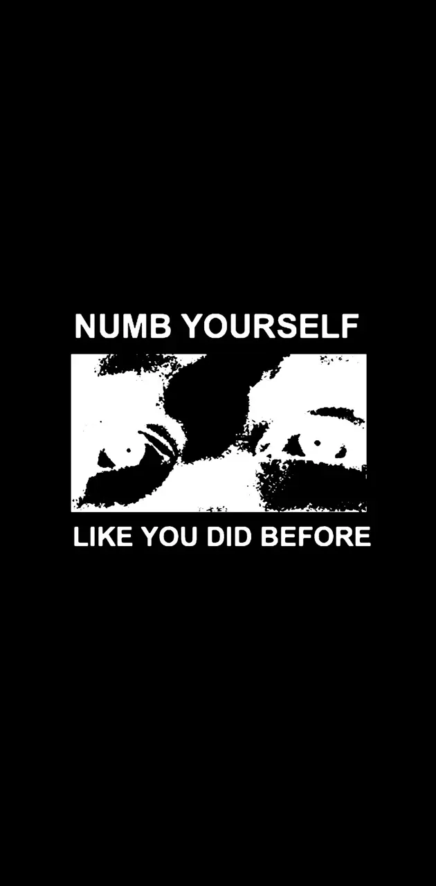 Numb yourself