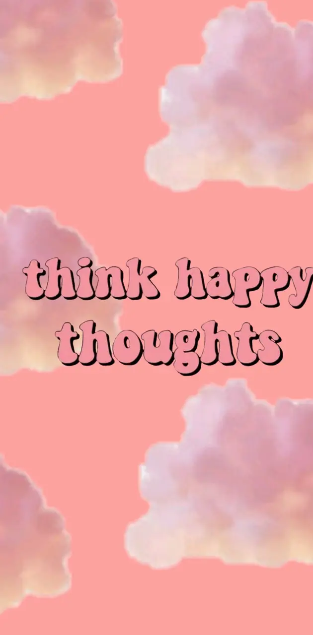 Think Happy thoughts