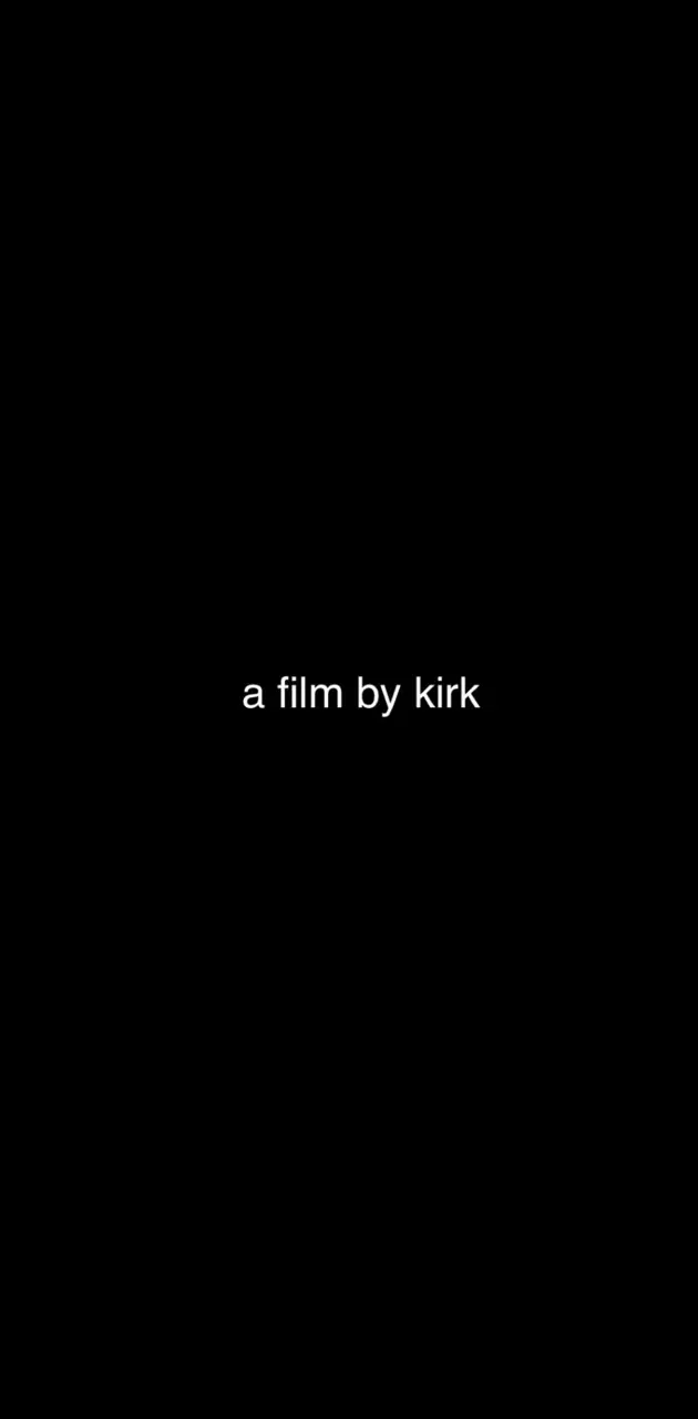 A film by kirk