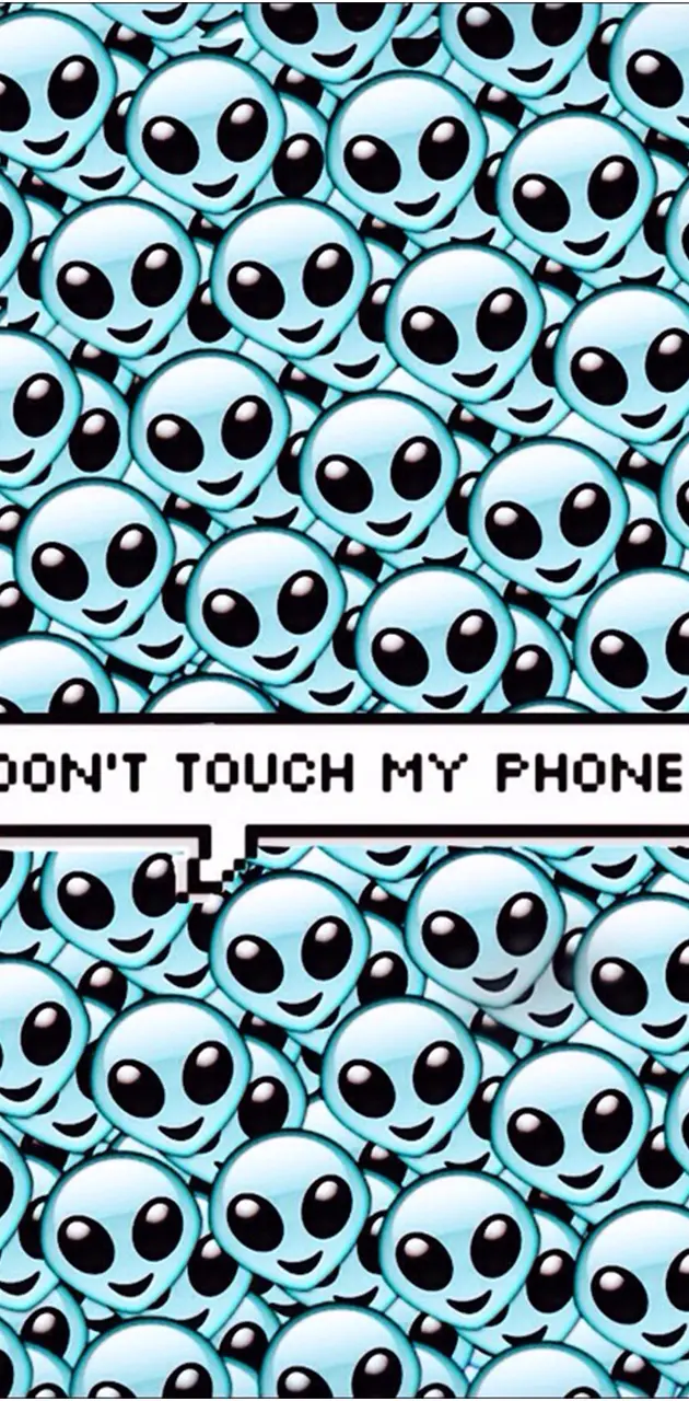 DONT TOUCH MY PHONE