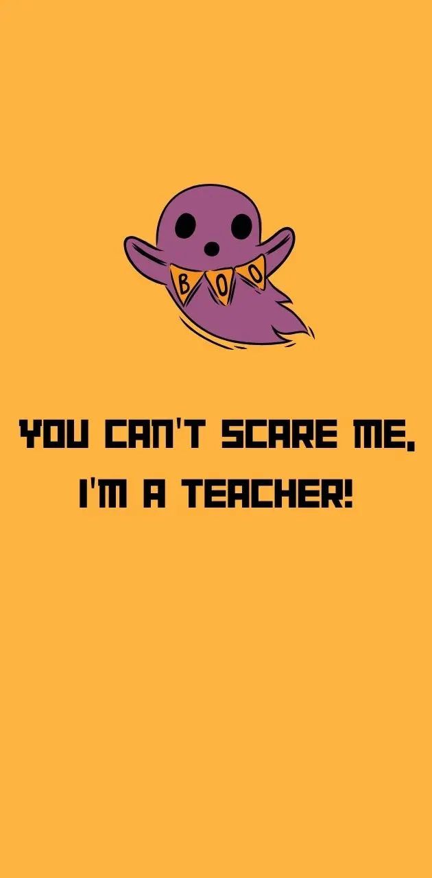 You can't scare me