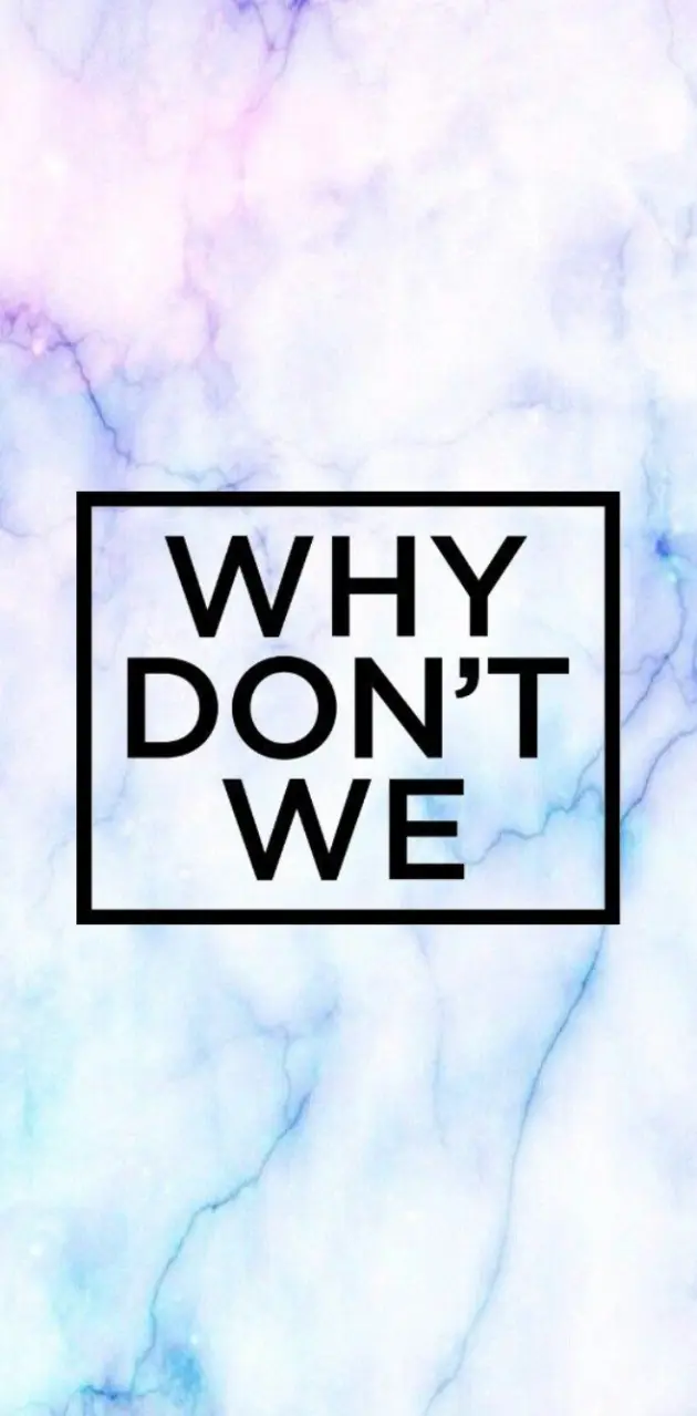 Why dont we