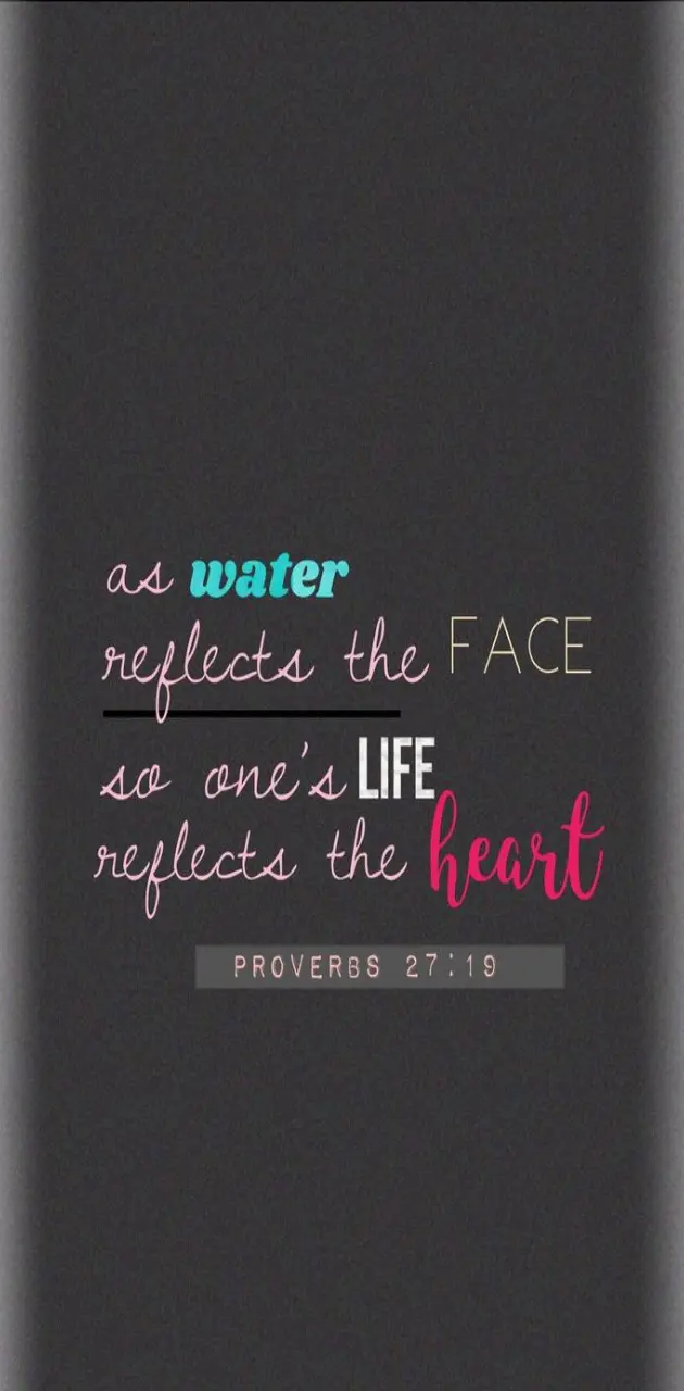 Life reflects heart