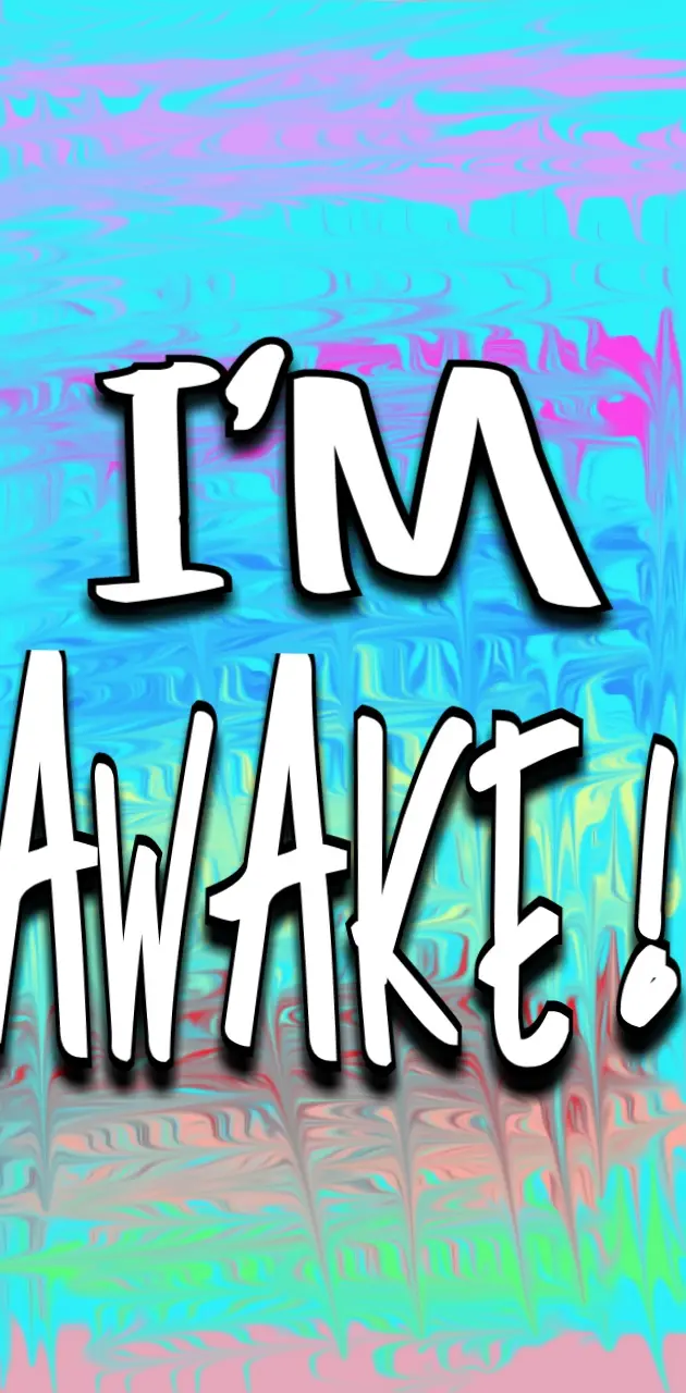 Im Awake