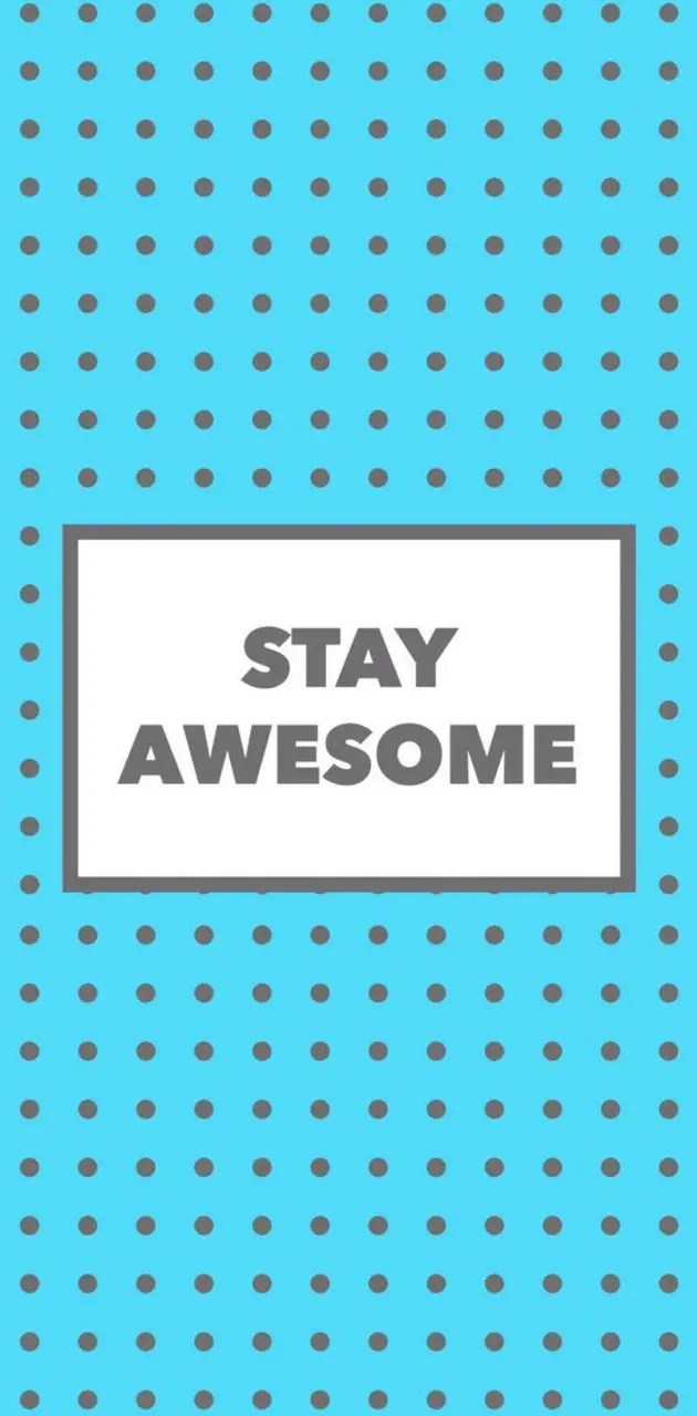 Stay awesome