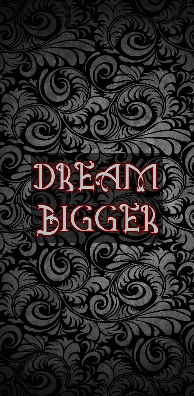 DREAM BIGGER
