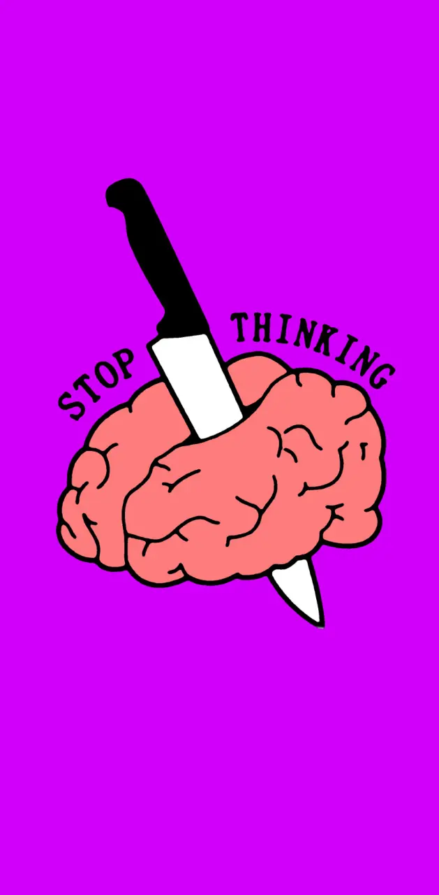 Stop thinking