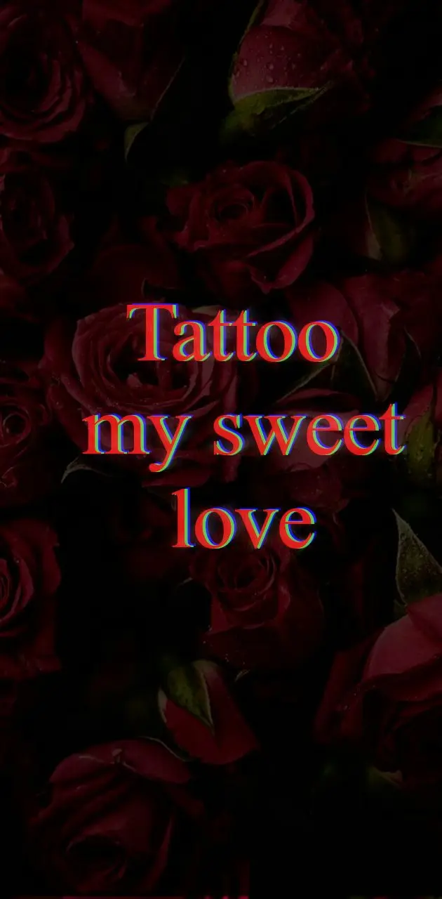 Tattoo My Sweet Love