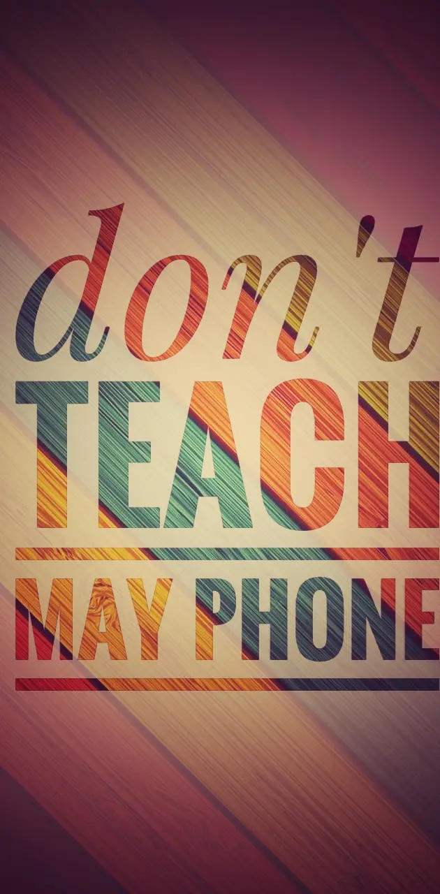 dont teach may phone