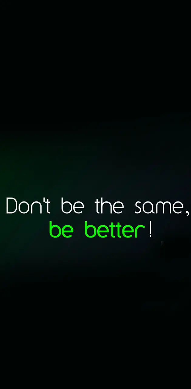 Be better
