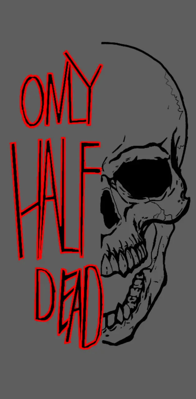 Only half dead
